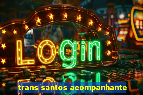 trans santos acompanhante